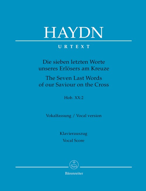 The Seven Last Words of our Saviour on the Cross Hob. XX:2, Oratorium (Vocal version), vocal/piano score = Die Sieben letzten Worte unseres Erlösers am Kreuze Hob. XX:2, Oratorium (Vokalfassung)., Kla