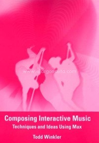 Composing Interactive Music: Techniques and Ideas Using Max. 9780262731393