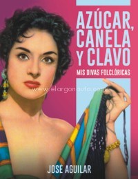 Azúcar, canela y clavo: Mis divas folclóricas. 9788415606642