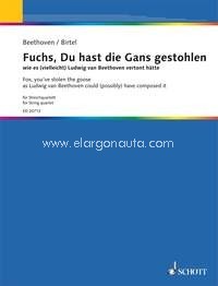 Fox, you've stolen the goose, as Ludwig van Beethoven could (possibly) have composed it, string quartet, score and parts. 9790001169554