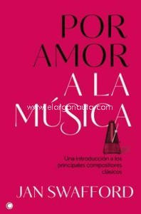 Por amor a la música. Una introducción a los principales compositores clásicos. 9788494627170