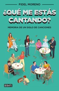 ¿Qué me estás cantando? Memoria de un siglo de canciones. 9788499921341 ¿Qué me estás cantando? Memoria de un siglo de canciones. 9788499921341