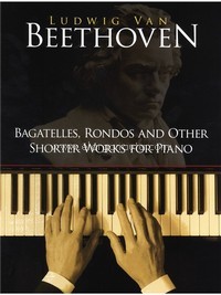 Bagatelles, Rondos And Other Shorter Works For Piano. 9780486253923