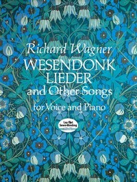 Wesendonk Lieder And Other Songs For Voice And Piano. 9780486270708