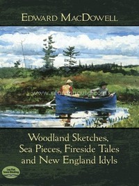 Woodland Sketches, Sea Pieces, Fireside Tales And New England Idyls, Piano. 9780486485867