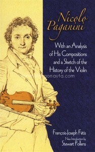 Francois-Joseph Fetis: Nicolo Paganini - With An Analysis Of His Compositions And A Sketch Of The History Of The Violin. 9780486497983