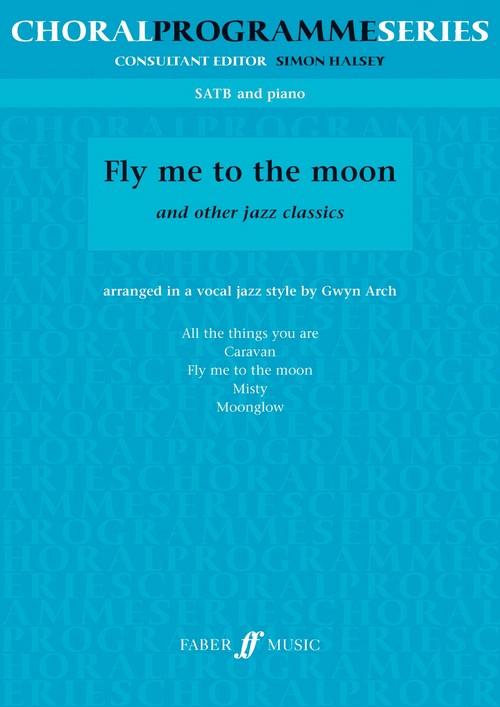 Fly Me To The Moon And Other Jazz Classics (SATB), SATB, Piano Accompaniment. 9780571521340