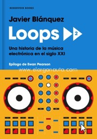 Loops 2. Una historia de la música electrónica en el siglo XXI. 9788417125592 Loops 2. Una historia de la música electrónica en el siglo XXI. 9788417125592