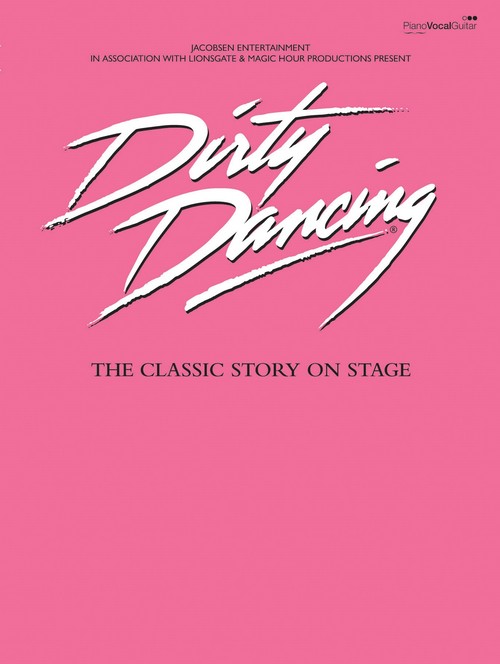 Dirty Dancing: The Classic Story On Stage, Piano, Vocal & Guitar