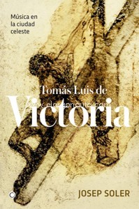Tomás Luis de Victoria. Música en la ciudad celeste. 9788494737633