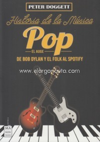 Historia de la música pop. El auge: de Bob Dylan y el folk al Spotify. 9788494791772