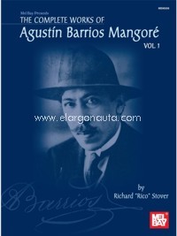 The Complete Works of Agustín Barrios Mangoré, for Guitar. Vol. 1