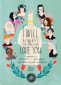 I Will Always Love You: Amores, rupturas y canciones que han hecho historia. 9788416890583