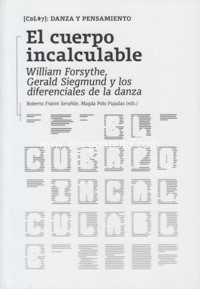 El cuerpo incalculable: William Forsythe, Gerald Siegmund y los diferenciales de la danza. 9788434313729