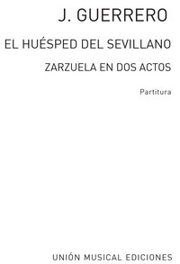 El huésped del sevillano, zarzuela en dos actos. Reducción canto y piano