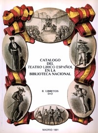 Catálogo del teatro lírico español en la Biblioteca Nacional. II. Libretos D-O. 9788474837117