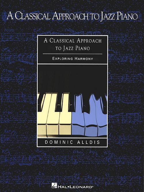 A Classical Approach To Jazz Piano: Exploring Harmony. 9780634001772