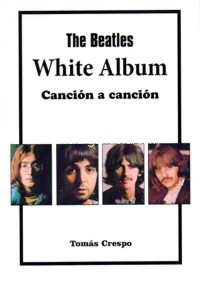 The Beatles. White Album: Canción a canción. 9788494749353