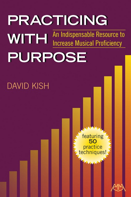 Practicing with Purpose: An Indispensable Resource to Increase Musical Proficiency. 9781574634624