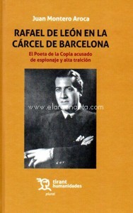 Rafael de León en la cárcel de Barcelona. El Poeta de la Copla acusado de espionaje y alta traición. 9788417508388