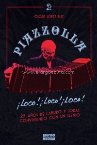 Piazzolla, loco, oco, loco: 25 años de laburo y jodas conviviendo con un genio