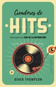 Creadores de Hits. Cómo triunfar en la era de la distracción. 9788494886195