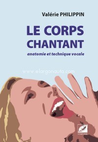 Le Corps chantant. Anatomie et technique vocale. 9782364850682