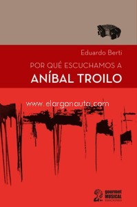 Por qué escuchamos a Aníbal Troilo