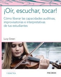 ¡Oír, escuchar, tocar! Cómo liberar las capacidades auditivas, improvisatorias e interpretativas de tus estudiantes