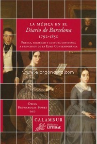 La música en el "Diario de Barcelona" (1792-1850): Prensa, sociedad y cultura cotidiana a principios de la Edad Contemporánea. 9788483594667 La música en el "Diario de Barcelona" (1792-1850): Prensa, sociedad y cultura cotidiana a principios de la Edad Contemporánea. 9788483594667