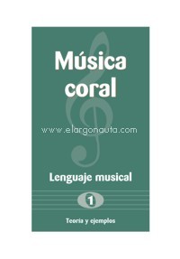 Música coral. Lenguaje musical, 1: Teoría y ejemplos. 9788417431013