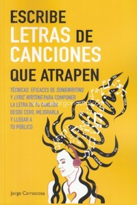 Escribe letras de canciones que atrapen. Técnicas eficaces de Songwriting y Lyric Writing para componer la letra de tu canción desde cero, mejorarla y llegar al público. 9788409090860