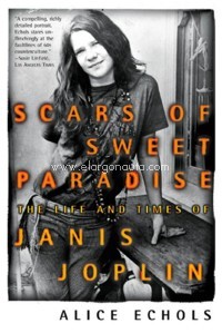 Scars of Sweet Paradise. The Life and Times of Janis Joplin
