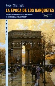 La época de los banquetes: Historia de la bohemia y las vanguardias en el París de la "Belle Époque"