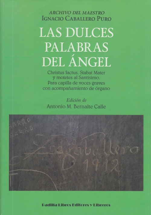 Las dulces palabras del ángel: Christus factus, Stabat Mater y motetes al Santísimo del archivo del maestro Ignacio Caballero Puro. Para capilla de voces graves con acompañamiento de órgano