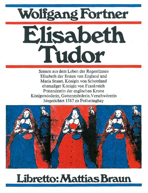 Elisabeth Tudor, Szenen aus dem Leben der Regentinnen Elisabeth der Ersten von England und Maria Stuart, Königin von Schottland,, vocal/piano score