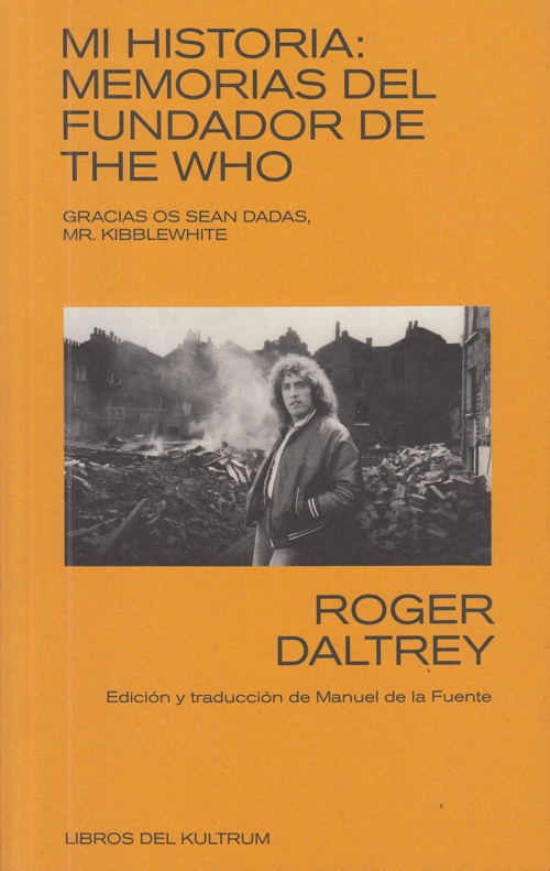 Mi historia: Memorias del fundador de The Who. Gracias os sean dadas, Mr. Kibblewhite. 9788494938351