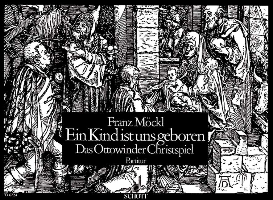Ein Kind ist uns geboren, Das Ottowinder Christspiel, Mixed Choir (SATB) with Children's Choir, with Soloists ad lib., Speakers, Organ or Wind- and String Instruments and other instruments (Carillonse