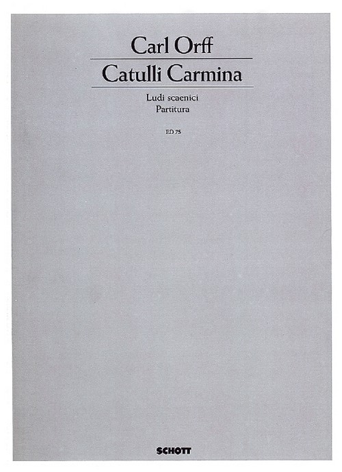 Catulli Carmina, Ludi scaenici - Szenische Spiele, soloists (ST), mixed choir (SSAATTBB), 4 pianos, timpani and percussion (10-12 player), score. 9790001030472 Catulli Carmina, Ludi scaenici - Szenische Spiele, soloists (ST), mixed choir (SSAATTBB), 4 pianos, timpani and percussion (10-12 player), score. 9790001030472