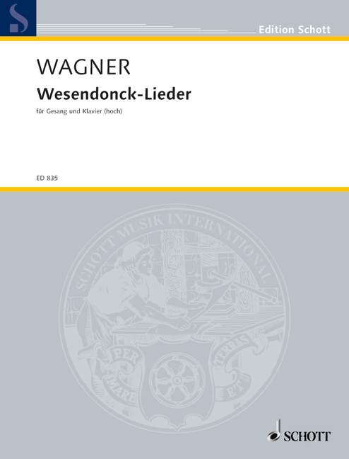 Wesendonck-Lieder WWV 91 A, after poems by Mathilde Wesendonck, Soprano and Orchestra or Piano, vocal/piano score. 9790001031974