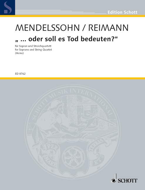 ... oder soll es Tod bedeuten?, Acht Lieder und ein Fragment von Felix Mendelssohn Bartholdy, soprano and string quartet, score and parts