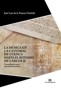 La música en la Catedral de Cuenca hasta el reinado de Carlos II. Contribución para una historia crítica. 9788438105146