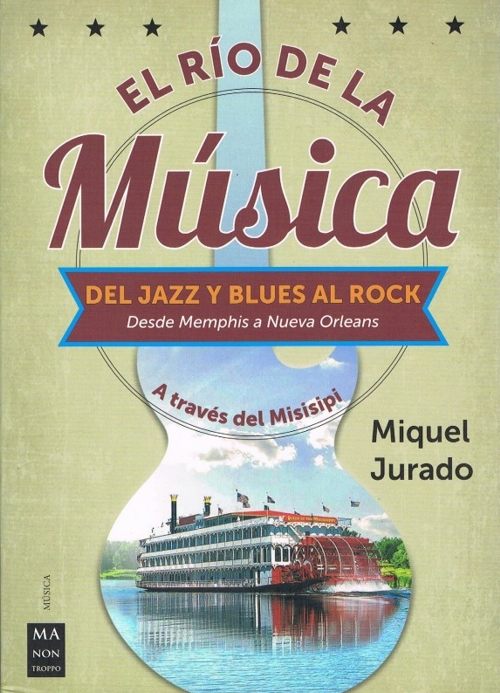 El río de la música: Del jazz y blues al rock. Desde Memphis a Nueva Orleans, a través del Misisipi. 9788412004861