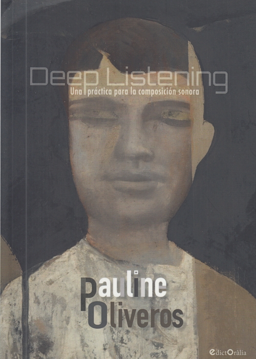 Deep Listening. Una práctica para la composición sonora. 9788494546518 Deep Listening. Una práctica para la composición sonora. 9788494546518