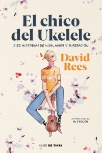 El chico del Ukelele. Diez historias de vida, amor y superación