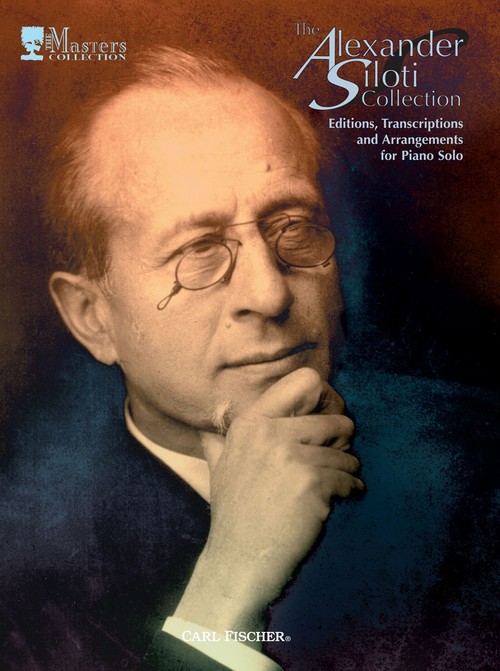 The Alexander Siloti Collection. Editions, Transcriptions and Arrangements for Piano Solo. 9780825847301