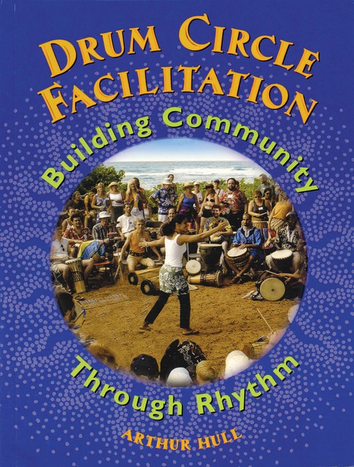 Drum Circle Facilitation. Building Community through Rhythm. 9780972430715