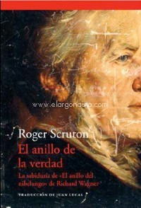 El anillo de la verdad. La sabiduría de "El anillo del nibelungo" de Richard Wagner. 9788417902056