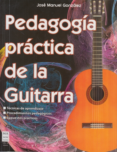 Pedagogía práctica de la guitarra: Técnicas de aprendizaje, procedimientos pedagógicos, supuestos prácticos. 9788412081268