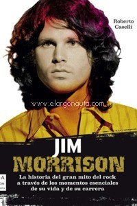 Jim Morrison. La historia del gran mito del rock a través de los momentos esenciales de su vida y de su carrera. 9788412081251